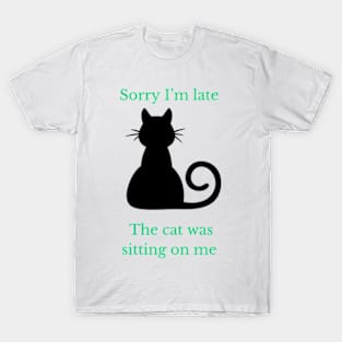 Sorry I am late the cat was sitting on me classic- tee T-Shirt